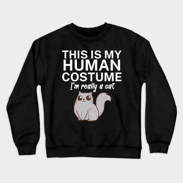 This is my human costume. I'm really a cat. Crewneck Sweatshirt by maxcode